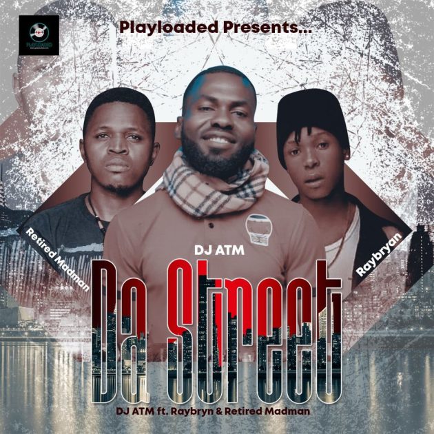 DJ ATM – “Da Street” Ft. Raybryn & Retired Madman